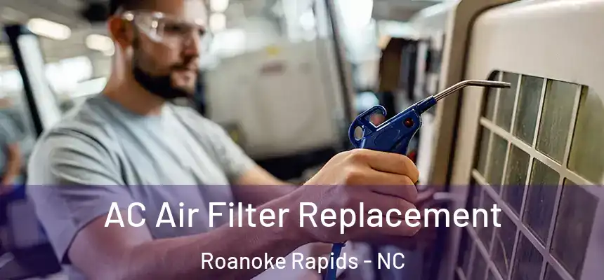  AC Air Filter Replacement Roanoke Rapids - NC