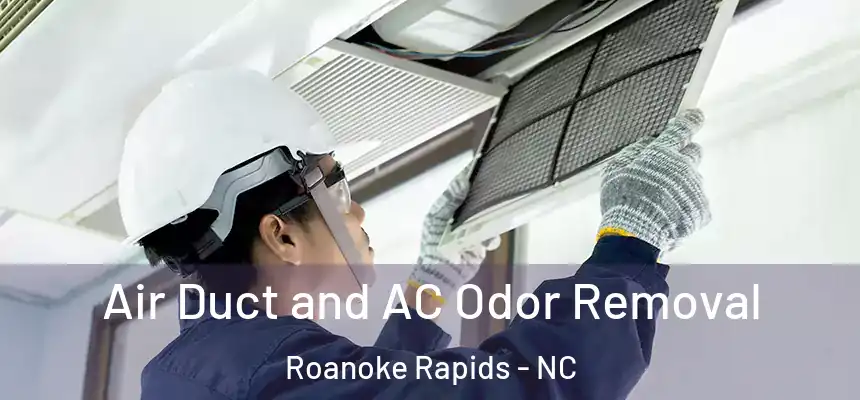  Air Duct and AC Odor Removal Roanoke Rapids - NC