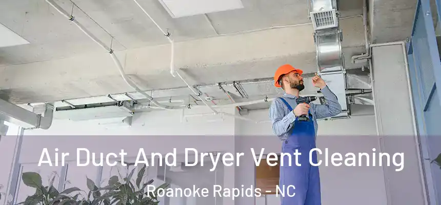  Air Duct And Dryer Vent Cleaning Roanoke Rapids - NC