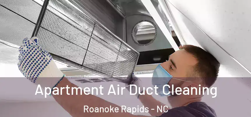  Apartment Air Duct Cleaning Roanoke Rapids - NC