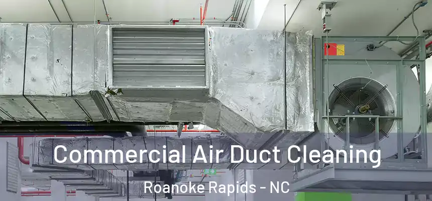  Commercial Air Duct Cleaning Roanoke Rapids - NC