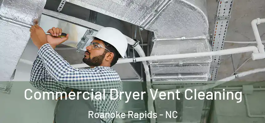 Commercial Dryer Vent Cleaning Roanoke Rapids - NC