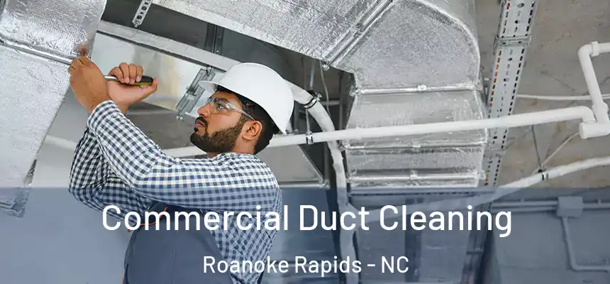  Commercial Duct Cleaning Roanoke Rapids - NC