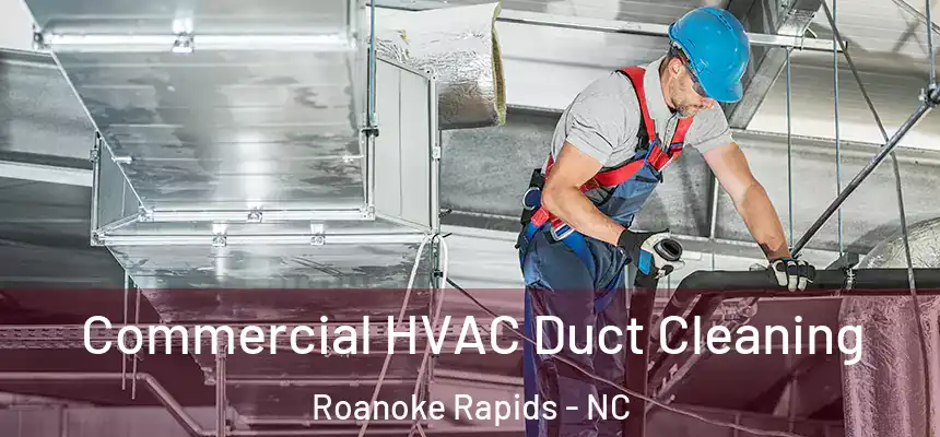  Commercial HVAC Duct Cleaning Roanoke Rapids - NC