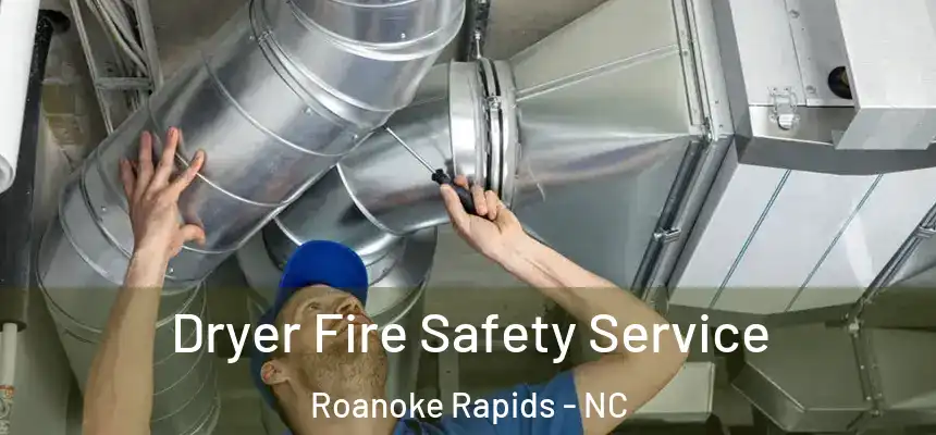  Dryer Fire Safety Service Roanoke Rapids - NC