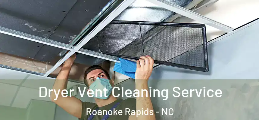  Dryer Vent Cleaning Service Roanoke Rapids - NC