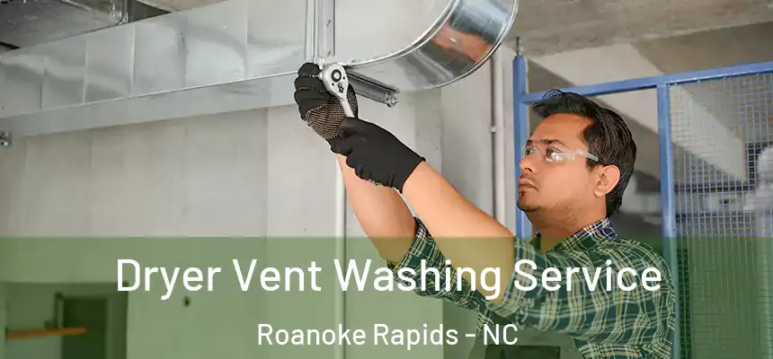  Dryer Vent Washing Service Roanoke Rapids - NC