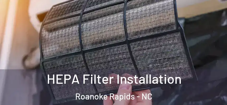  HEPA Filter Installation Roanoke Rapids - NC