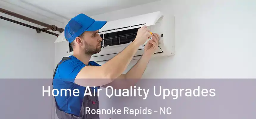  Home Air Quality Upgrades Roanoke Rapids - NC