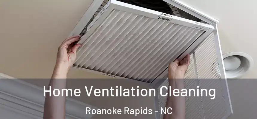  Home Ventilation Cleaning Roanoke Rapids - NC