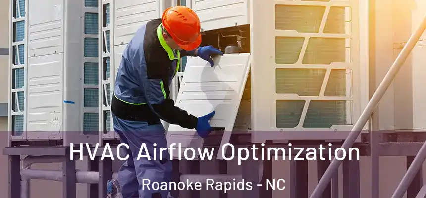  HVAC Airflow Optimization Roanoke Rapids - NC