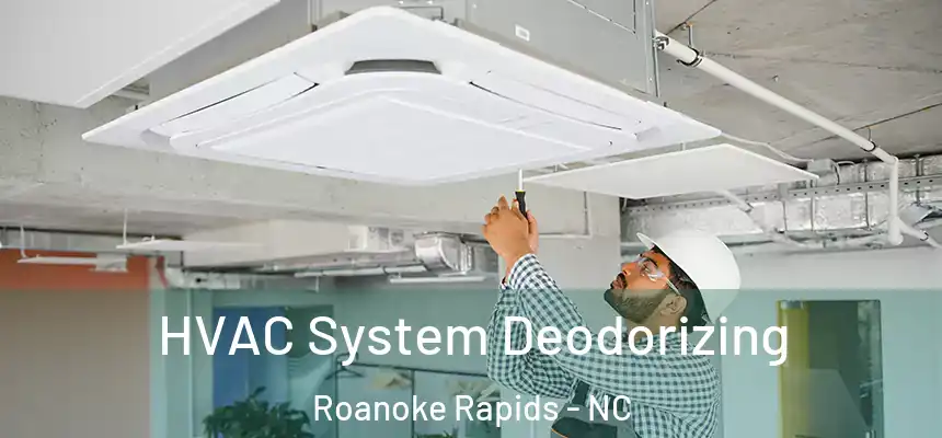  HVAC System Deodorizing Roanoke Rapids - NC