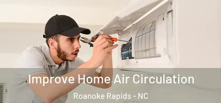  Improve Home Air Circulation Roanoke Rapids - NC