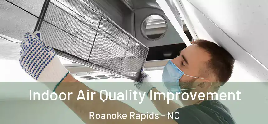  Indoor Air Quality Improvement Roanoke Rapids - NC