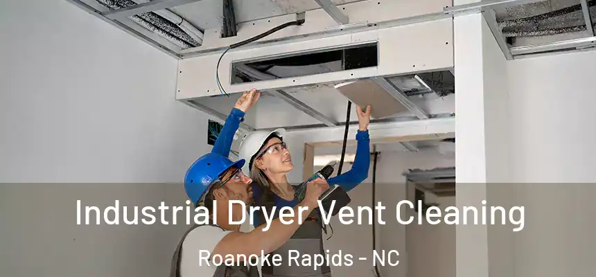  Industrial Dryer Vent Cleaning Roanoke Rapids - NC