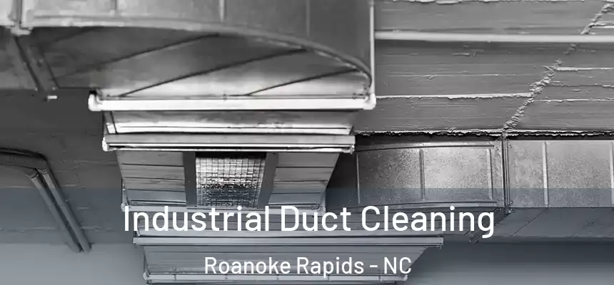  Industrial Duct Cleaning Roanoke Rapids - NC