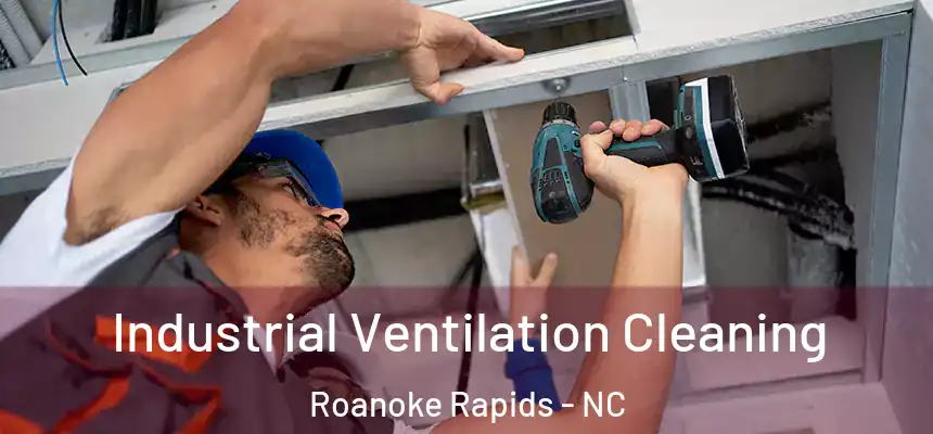  Industrial Ventilation Cleaning Roanoke Rapids - NC