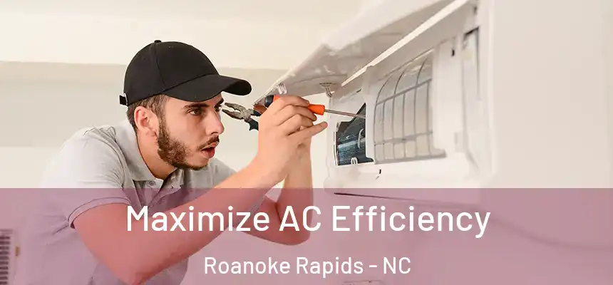 Maximize AC Efficiency Roanoke Rapids - NC