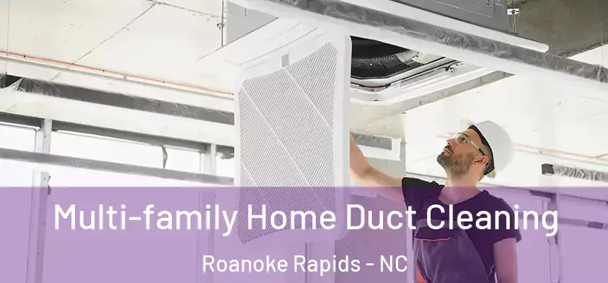  Multi-family Home Duct Cleaning Roanoke Rapids - NC