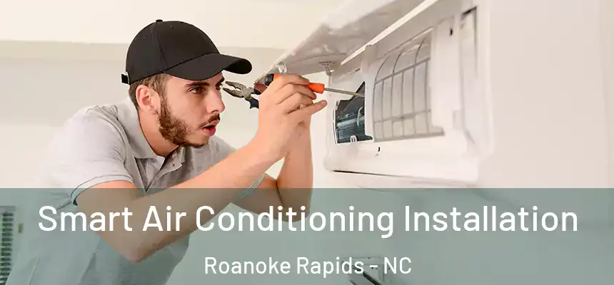  Smart Air Conditioning Installation Roanoke Rapids - NC