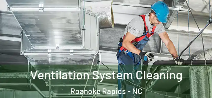  Ventilation System Cleaning Roanoke Rapids - NC